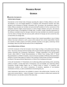 PROGRESS REPORT GEORGIA Legislative Developments Criminal Code of Georgia Amendemnts to the Criminal Code of Georgia expanding the subjects of bribery offences in line with recomedation 2.3 to and bringing legislation in