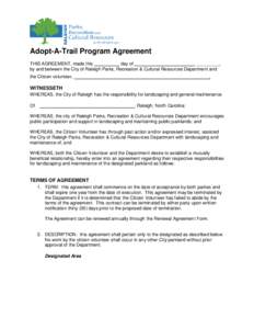 Adopt-A-Trail Program Agreement THIS AGREEMENT, made this day of , _________, by and between the City of Raleigh Parks, Recreation & Cultural Resources Department and .