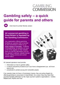 Gambling safely – a quick guide for parents and others Click here for printer friendly version All commercial gambling in Great Britain is regulated by