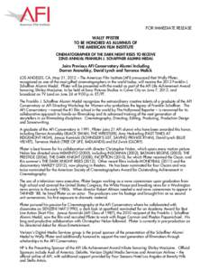 FOR IMMEDIATE RELEASE WALLY PFISTER TO BE HONORED AS ALUMNUS OF THE AMERICAN FILM INSTITUTE CINEMATOGRAPHER OF THE DARK NIGHT RISES TO RECEIVE 22ND ANNUAL FRANKLIN J. SCHAFFNER ALUMNI MEDAL