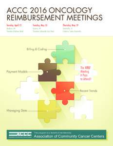 ACCC 2016 ONCOLOGY REIMBURSEMENT MEETINGS Tuesday, April 12 Tuesday, May 10