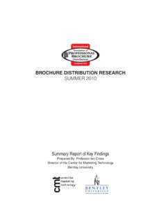 BROCHURE DISTRIBUTION RESEARCH SUMMER 2010 Summary Report of Key Findings Prepared By: Professor Ian Cross Director of the Center for Marketing Technology