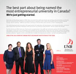 The best part about being named the most entrepreneurial university in Canada? We’re just getting started. Every day, exciting things happen at UNB. Ideas are turned into reality, businesses are starting, and partnersh