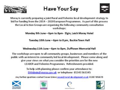 Have Your Say Moray is currently preparing a joint Rural and Fisheries local development strategy to bid for funding from the 2014 – 2020 European Programmes. As part of this process the Local Action Groups are organis