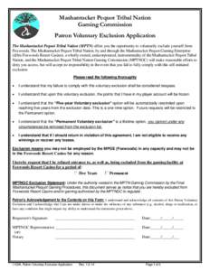 Mashantucket Pequot Tribal Nation Gaming Commission Patron Voluntary Exclusion Application The Mashantucket Pequot Tribal Nation (MPTN) offers you the opportunity to voluntarily exclude yourself from Foxwoods. The Mashan