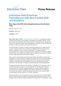 Press Release Interactive Data Enhances FutureSource with New Content Sets and Analytics New Argus and OPIS data alongside enhanced Excel add-in tools