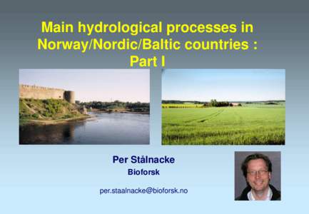 Main hydrological processes in Norway/Nordic/Baltic countries : Part I Per Stålnacke Bioforsk