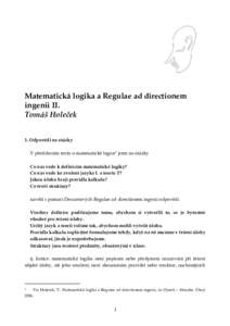 Matematická logika a Regulae ad directionem ingenii II. Tomáš Holeček 1. Odpovědi na otázky V předchozím textu o matematické logice1 jsem na otázky Co nás vede k definicím matematické logiky?