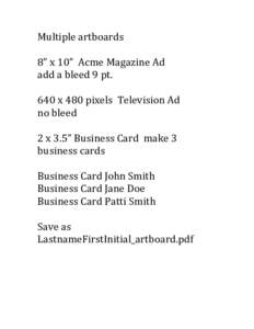 Multiple	
  artboards	
   	
   8”	
  x	
  10”	
  	
  Acme	
  Magazine	
  Ad	
  	
   add	
  a	
  bleed	
  9	
  pt.	
  	
   	
   640	
  x	
  480	
  pixels	
  	
  Television	
  Ad	
  	
  	
  