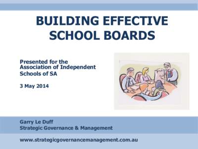 BUILDING EFFECTIVE SCHOOL BOARDS Presented for the Association of Independent Schools of SA 3 May 2014
