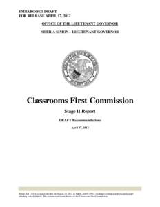EMBARGOED DRAFT FOR RELEASE APRIL 17, 2012 OFFICE OF THE LIEUTENANT GOVERNOR SHEILA SIMON – LIEUTENANT GOVERNOR  Classrooms First Commission