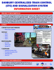 DANBURY CENTRALIZED TRAIN CONTROL (CTC) AND SIGNALIZATION SYSTEM INFORMATION SHEET Project Description Work is currently being performed on the Danbury Branch to improve rider safety and to permit trains to operate more 