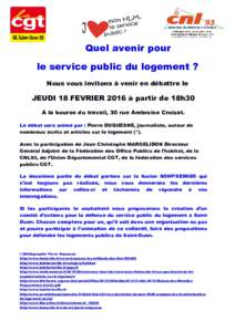 Quel avenir pour le service public du logement ? Nous vous invitons à venir en débattre le JEUDI 18 FEVRIER 2016 à partir de 18h30 A la bourse du travail, 30 rue Ambroise Croizat.