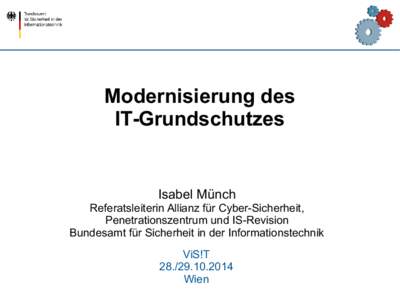 Modernisierung des IT-Grundschutzes Isabel Münch Referatsleiterin Allianz für Cyber-Sicherheit, Penetrationszentrum und IS-Revision