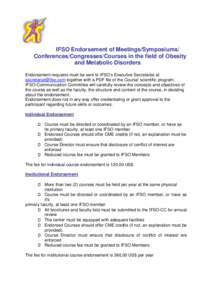 IFSO Endorsement of Meetings/Symposiums/ Conferences/Congresses/Courses in the field of Obesity and Metabolic Disorders Endorsement requests must be sent to IFSO’s Executive Secretariat at [removed] together