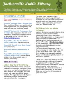 Jacksonville Public Library “Books are the plane, and the train, and the road. They are the destination and the journey. They are home.” – Anna Quindlen, American author Issue #88  UPCOMING EVENTS