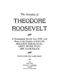 The Ancestrv of  THEODORE A Genealogical Record from 1649, with Notes on the Families of BAILLEE, BULLOCH, DOUGLAS, EL. LIOTT, IRVINE, STEWART, VANSCHAACK