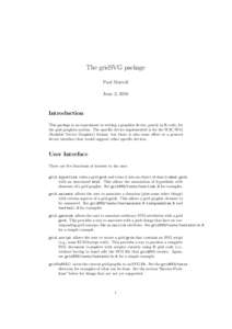 The gridSVG package Paul Murrell June 3, 2010 Introduction This package is an experiment in writing a graphics device, purely in R code, for