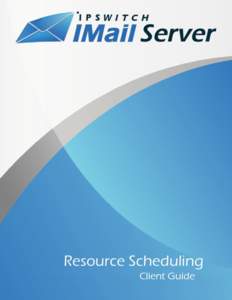 Resource Scheduling Client Guide This document is intended as a guide for the Resource Scheduling feature that is available starting with IMail Server versionUsing this feature will ensure that valuable company