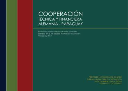 Cooperación  técnica y financiera Alemania - Paraguay Iniciativas para enfrentar desafíos comunes Editado en la Embajada Alemana en Asunción