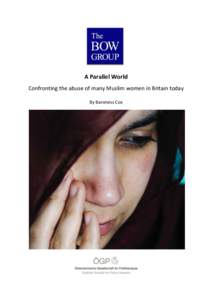 A Parallel World Confronting the abuse of many Muslim women in Britain today By Baroness Cox CONTENTS