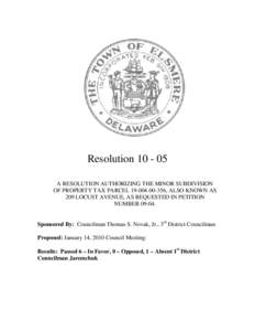 Resolution[removed]A RESOLUTION AUTHORIZING THE MINOR SUBDIVISION OF PROPERTY TAX PARCEL[removed], ALSO KNOWN AS 209 LOCUST AVENUE, AS REQUESTED IN PETITION NUMBER[removed]Sponsored By: Councilman Thomas S. Novak, Jr