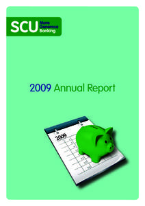 2009 Annual Report  The mission of SCU is to be a Responsible and Generous Provider of financial solutions, striving for the benefit of Members and our Staff.