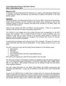 COURT IMPROVEMENT PROJECT QUARTERLY UPDATE APRIL 1, 2013-JUNE 30, 2013 Mission of CIP: To develop innovative approaches that advance court, agency, and stakeholder collaboration in improving the safety, permanency, and w