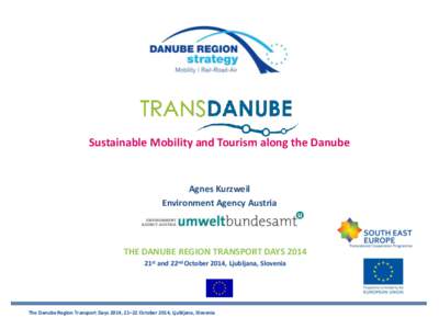 TRANSDANUBE Sustainable Mobility and Tourism along the Danube Agnes Kurzweil Environment Agency Austria