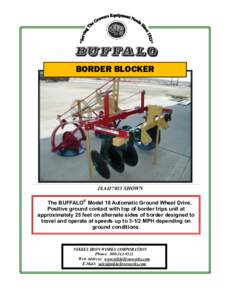 BORDER BLOCKER  18A417033 SHOWN The BUFFALO® Model 18 Automatic Ground Wheel Drive. Positive ground contact with top of border trips unit at approximately 25 feet on alternate sides of border designed to