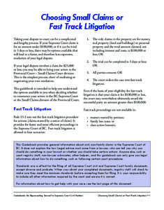 Choosing Small Claims or Fast Track Litigation Taking your dispute to court can be a complicated and lengthy process. If your Supreme Court claim is for an amount under $100,000, or if it can be tried in 3 days or less, 