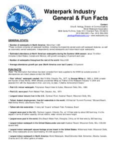 Waterpark Industry General & Fun Facts Contact: Gina B. Kellogg, Director of Communications World Waterpark Association 8826 Santa Fe Drive, Suite 310 Ÿ Overland Park, KS 66212