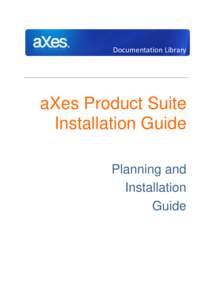 Documentation Library  aXes Product Suite Installation Guide Planning and Installation