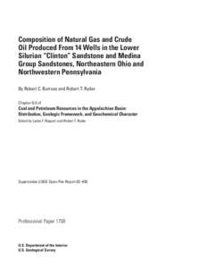 Composition of Natural Gas and Crude Oil Produced From 14 Wells in the Lower Silurian “Clinton” Sandstone and Medina Group Sandstones, Northeastern Ohio and Northwestern Pennsylvania By Robert C. Burruss and Robert T