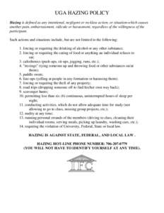 UGA HAZING POLICY Hazing is defined as any intentional, negligent or reckless action, or situation-which causes another pain, embarrassment, ridicule or harassment, regardless of the willingness of the participant. Such 