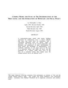 A SIMPLE MODEL FOR STUDY OF THE DETERMINATION OF THE PRICE LEVEL AND THE INTERACTION OF MONETARY AND FISCAL POLICY by Christopher A. Sims