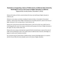 Resolution on Supporting a Series of Public Events at California State University, Northridge to Focus on the Future of Higher Education in California (Approved by Faculty Senate, December 9, 2010) Whereas the faculty at