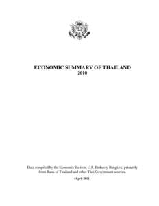 ECONOMIC SUMMARY OF THAILAND 2010 Data compiled by the Economic Section, U.S. Embassy Bangkok, primarily from Bank of Thailand and other Thai Government sources. (April 2011)