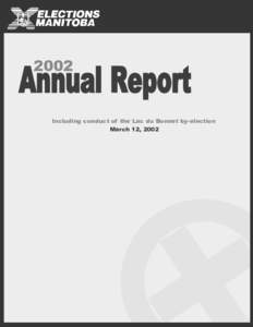 Annual Report 2002 Including conduct of the Lac du Bonnet by-election March 12, 2002