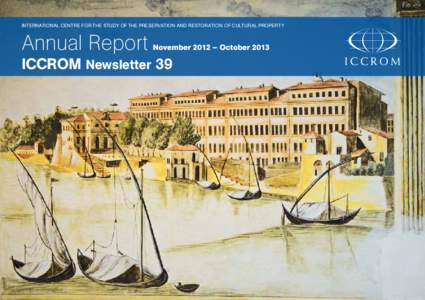 INTERNATIONAL CENTRE FOR THE STUDY OF THE PRESERVATION AND RESTORATION OF CULTURAL PROPERTY  Annual Report November 2012 – October 2013