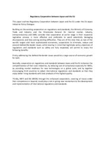 Regulatory Cooperation between Japan and the EU This paper outlines Regulatory Cooperation between Japan and the EU under the EU-Japan Industrial Policy Dialogue. Building on the existing cooperation on regulations and s