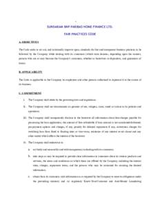 SUNDARAM BNP PARIBAS HOME FINANCE LTD. FAIR PRACTICES CODE A. OBJECTIVES The Code seeks to set out, and continually improve upon, standards for fair and transparent business practices to be followed by the Company while 