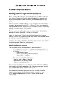 Parkside Primary School Parent Complaint Policy Parent guide to raising a concern or complaint We all expect quality and expert care and teaching for your child in order that they achieve their potential. Working togethe