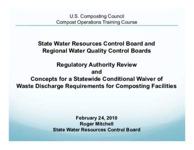 U.S. Composting Council Compost Operations Training Course State Water Resources Control Board and Regional Water Quality Control Boards Regulatory Authority Review