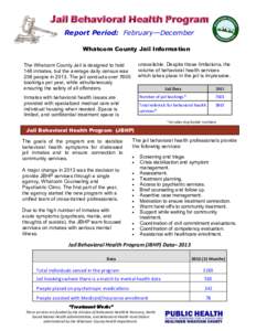 Jail Behavioral Health Program Report Period: February—December Whatcom County Jail Information The Whatcom County Jail is designed to hold 148 inmates, but the average daily census was 258 people in[removed]The jail con