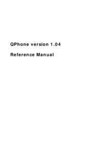 QPhone version 1.04 Reference Manual Table of Contents Chapter 1 ........................................................................................................................3 Introduction....................