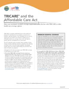 TRICARE® and the Affordable Care Act Meet your minimum essential coverage requirement under the law with TRICARE or other health care coverage options  TRICARE is a benefit established by law as the health care