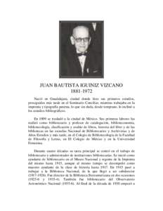 JUAN BAUTISTA IGUINIZ VIZCANONació en Guadalajara, ciudad donde hizo sus primeros estudios, proseguidos más tarde en el Seminario Conciliar, mientras trabajaba en la imprenta y tipografía paterna, lo que si