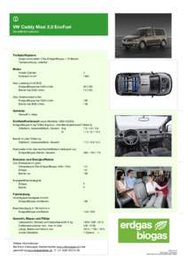 VW Caddy Maxi 2.0 EcoFuel Modellinformationen Treibstoffsystem Quasi-monovalent: 37kg Erdgas/Biogas + 13l Benzin Tankanordnung: unterflur