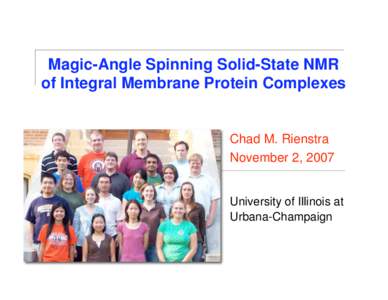 Magic-Angle Spinning Solid-State NMR of Integral Membrane Protein Complexes Chad M. Rienstra November 2, 2007